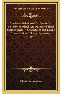 The Perambulations of a Bee and a Butterfly, in Which Are Delineated Those Smaller Traits of Character Which Escape the Attention of Larger Spectators (1816)