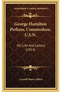 George Hamilton Perkins, Commodore, U.S.N.