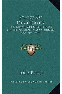 Ethics of Democracy: A Series of Optimistic Essays on the Natural Laws of Human Society (1903)