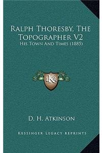 Ralph Thoresby, The Topographer V2