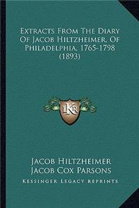 Extracts from the Diary of Jacob Hiltzheimer, of Philadelphia, 1765-1798 (1893)