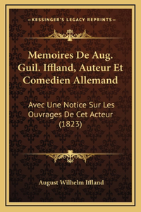 Memoires De Aug. Guil. Iffland, Auteur Et Comedien Allemand