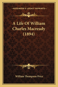 A Life Of William Charles Macready (1894)