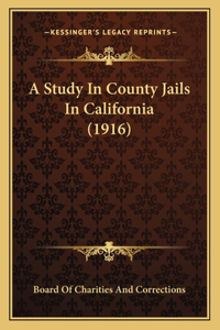 Study In County Jails In California (1916)