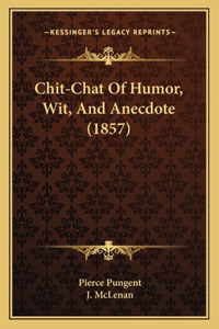 Chit-Chat Of Humor, Wit, And Anecdote (1857)