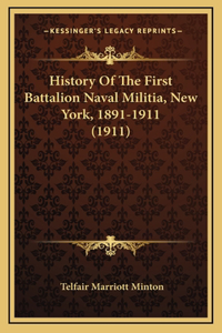 History Of The First Battalion Naval Militia, New York, 1891-1911 (1911)