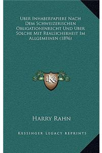 Uber Inhaberpapiere Nach Dem Schweizerischen Obligationenrecht Und Uber Solche Mit Realsicherheit Im Allgemeinen (1896)