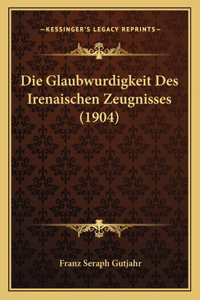 Glaubwurdigkeit Des Irenaischen Zeugnisses (1904)
