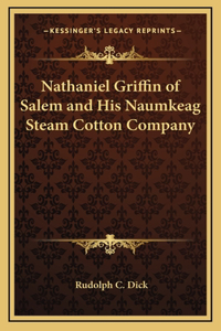 Nathaniel Griffin of Salem and His Naumkeag Steam Cotton Company