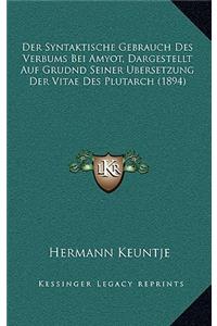 Der Syntaktische Gebrauch Des Verbums Bei Amyot, Dargestellt Auf Grudnd Seiner Ubersetzung Der Vitae Des Plutarch (1894)