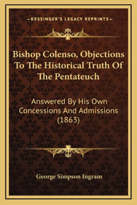 Bishop Colenso, Objections To The Historical Truth Of The Pentateuch