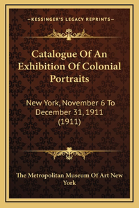 Catalogue Of An Exhibition Of Colonial Portraits
