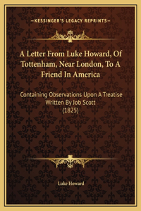 A Letter From Luke Howard, Of Tottenham, Near London, To A Friend In America