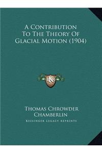 A Contribution To The Theory Of Glacial Motion (1904)