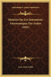 Memoire Sur Les Instruments Astronomiques Des Arabes (1841)