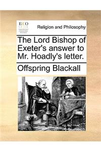 The Lord Bishop of Exeter's Answer to Mr. Hoadly's Letter.
