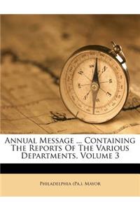 Annual Message ... Containing the Reports of the Various Departments, Volume 3