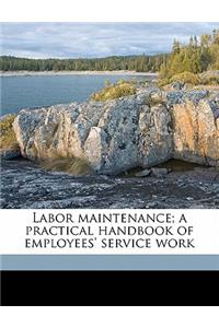 Labor maintenance; a practical handbook of employees' service work