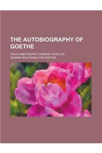 The Autobiography of Goethe; Truth and Poetry; From My Own Life Volume 1-2
