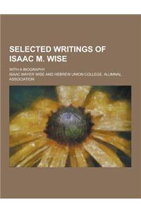Selected Writings of Isaac M. Wise; With a Biography