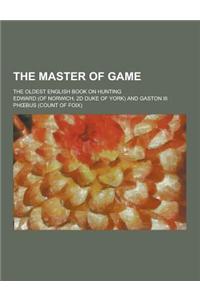 The Master of Game; The Oldest English Book on Hunting