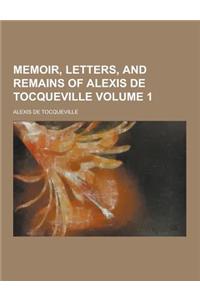 Memoir, Letters, and Remains of Alexis de Tocqueville Volume 1
