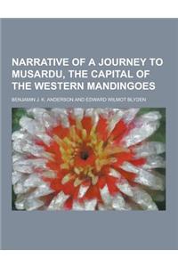 Narrative of a Journey to Musardu, the Capital of the Western Mandingoes