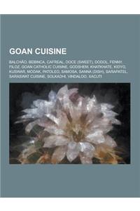 Goan Cuisine: Balchao, Bebinca, Cafreal, Doce (Sweet), Dodol, Fenny, Filoz, Goan Catholic Cuisine, Godshem, Khatkhate, Kidyo, Kuswar
