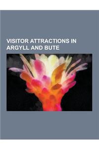 Visitor Attractions in Argyll and Bute: Archaeological Sites in Argyll and Bute, Castles in Argyll and Bute, Gardens in Argyll and Bute, Museums in Ar