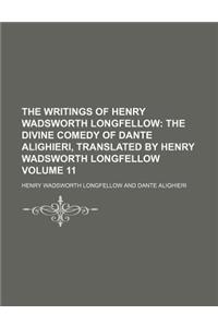 The Writings of Henry Wadsworth Longfellow Volume 11; The Divine Comedy of Dante Alighieri, Translated by Henry Wadsworth Longfellow