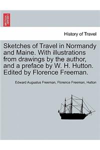 Sketches of Travel in Normandy and Maine. with Illustrations from Drawings by the Author, and a Preface by W. H. Hutton. Edited by Florence Freeman.