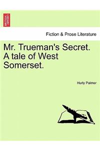 Mr. Trueman's Secret. a Tale of West Somerset.