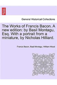 Works of Francis Bacon. A new edition