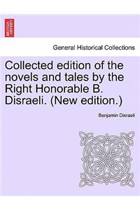 Collected Edition of the Novels and Tales by the Right Honorable B. Disraeli. (New Edition.)