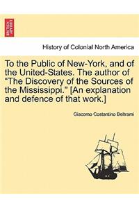 To the Public of New-York, and of the United-States. the Author of the Discovery of the Sources of the Mississippi. [An Explanation and Defence of That Work.]