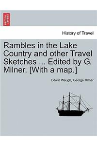 Rambles in the Lake Country and Other Travel Sketches ... Edited by G. Milner. [With a Map.]