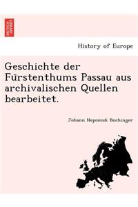Geschichte Der Fu Rstenthums Passau Aus Archivalischen Quellen Bearbeitet.