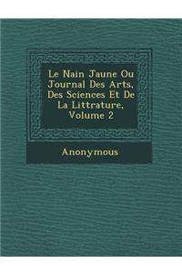 Le Nain Jaune Ou Journal Des Arts, Des Sciences Et de La Litt Rature, Volume 2