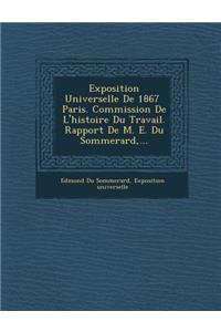 Exposition Universelle de 1867 Paris. Commission de L'Histoire Du Travail. Rapport de M. E. Du Sommerard, ...