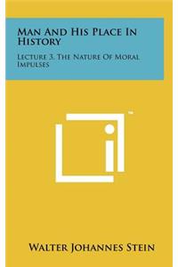 Man and His Place in History: Lecture 3, the Nature of Moral Impulses