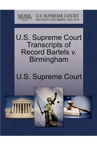 U.S. Supreme Court Transcripts of Record Bartels V. Birmingham