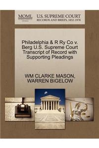 Philadelphia & R Ry Co V. Berg U.S. Supreme Court Transcript of Record with Supporting Pleadings