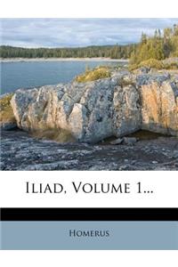 Iliad, Volume 1...