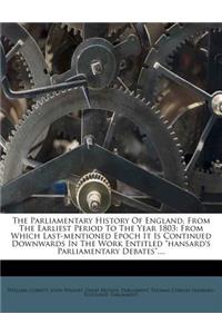 Parliamentary History Of England, From The Earliest Period To The Year 1803: From Which Last-mentioned Epoch It Is Continued Downwards In The Work Entitled "hansard's Parliamentary Debates"....