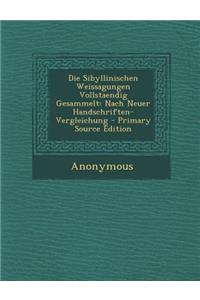 Die Sibyllinischen Weissagungen Vollstaendig Gesammelt: Nach Neuer Handschriften-Vergleichung - Primary Source Edition