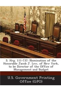 S. Hrg. 111-737: Nomination of the Honorable Jacob J. Lew, of New York, to Be Director of the Office of Management and Budget