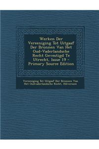 Werken Der Vereeniging Tot Uitgaaf Der Bronnen Van Het Oud-Vaderlandsche Recht Gevestigd Te Utrecht, Issue 19