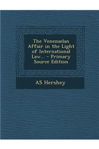 The Venezuelan Affair in the Light of International Law...