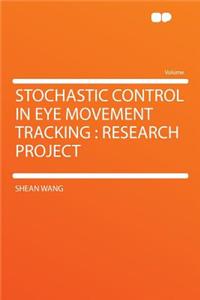 Stochastic Control in Eye Movement Tracking