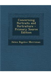 Concerning Portraits and Portraiture - Primary Source Edition